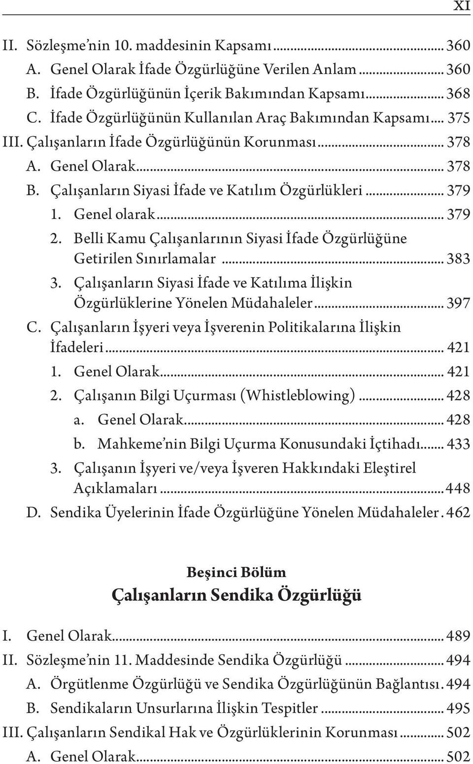 Genel olarak... 379 2. Belli Kamu Çalışanlarının Siyasi İfade Özgürlüğüne Getirilen Sınırlamalar... 383 3. Çalışanların Siyasi İfade ve Katılıma İlişkin Özgürlüklerine Yönelen Müdahaleler... 397 C.