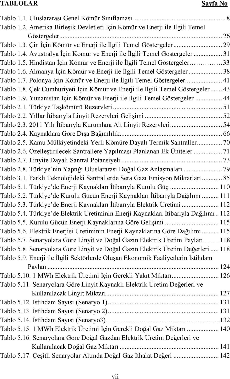 Hindistan İçin Kömür ve Enerji ile İlgili Temel Göstergeler 33 Tablo 1.6. Almanya İçin Kömür ve Enerji ile İlgili Temel Göstergeler... 38 Tablo 1.7.