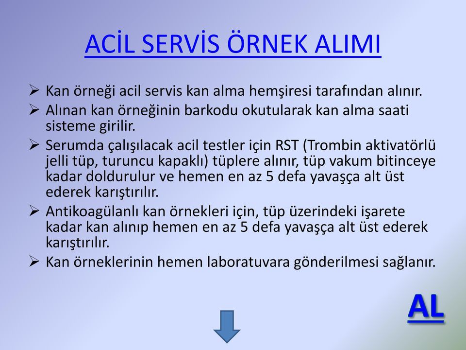 Serumda çalışılacak acil testler için RST (Trombin aktivatörlü jelli tüp, turuncu kapaklı) tüplere alınır, tüp vakum bitinceye kadar