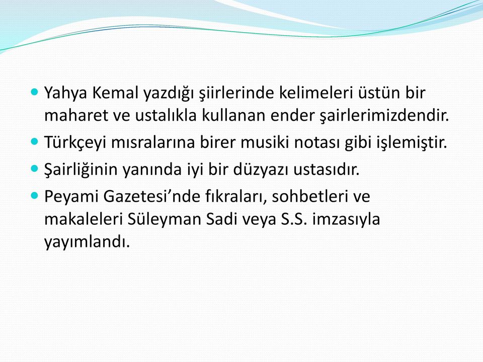 Türkçeyi mısralarına birer musiki notası gibi işlemiştir.