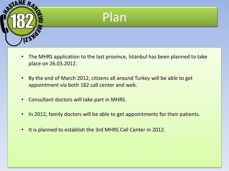 182 call center and web. Consultant doctors will take part in MHRS.