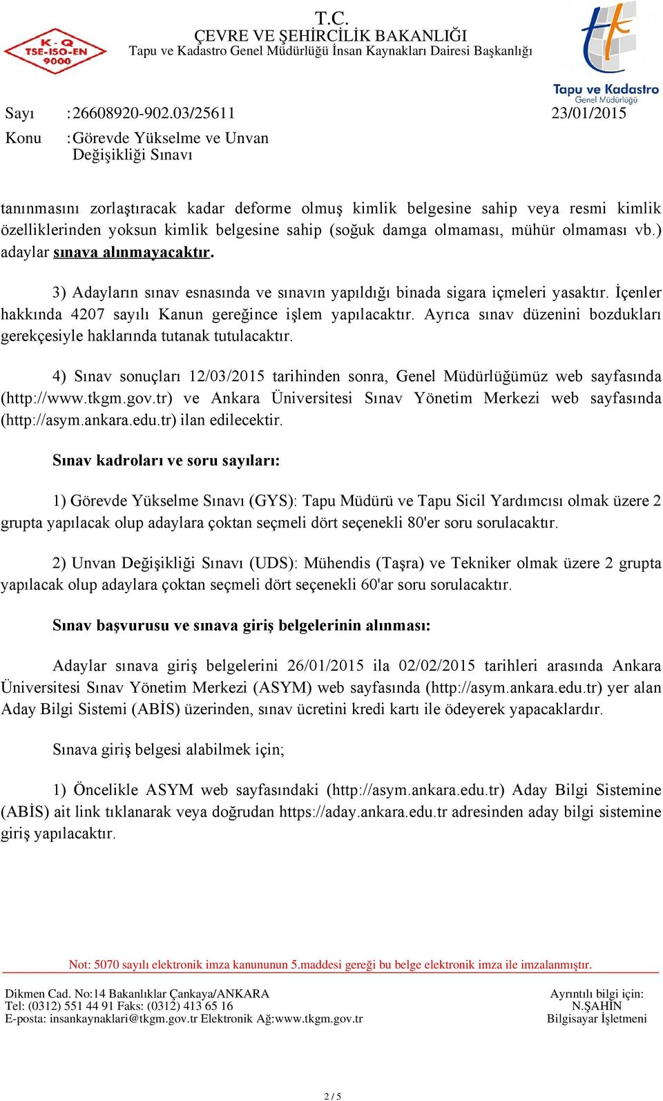 Ayrıca sınav düzenini bozdukları gerekçesiyle haklarında tutanak tutulacaktır. 4) Sınav sonuçları 12/03/2015 tarihinden sonra, Genel Müdürlüğümüz web sayfasında (http://www.tkgm.gov.