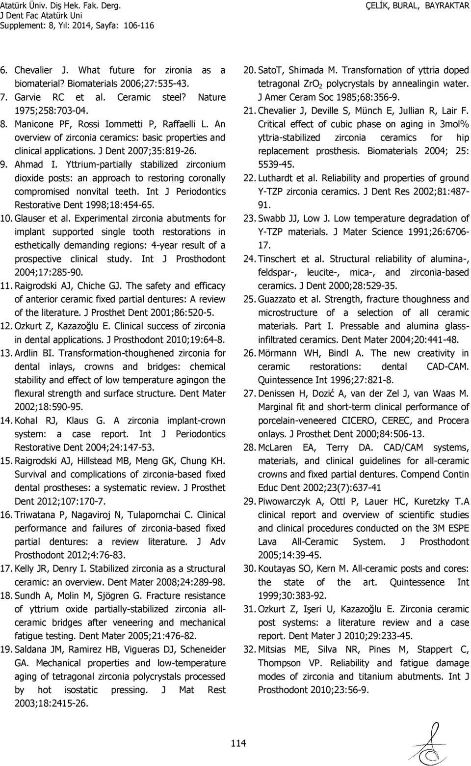 Yttrium-partially stabilized zirconium dioxide posts: an approach to restoring coronally compromised nonvital teeth. Int J Periodontics Restorative Dent 1998;18:454-65. 10. Glauser et al.