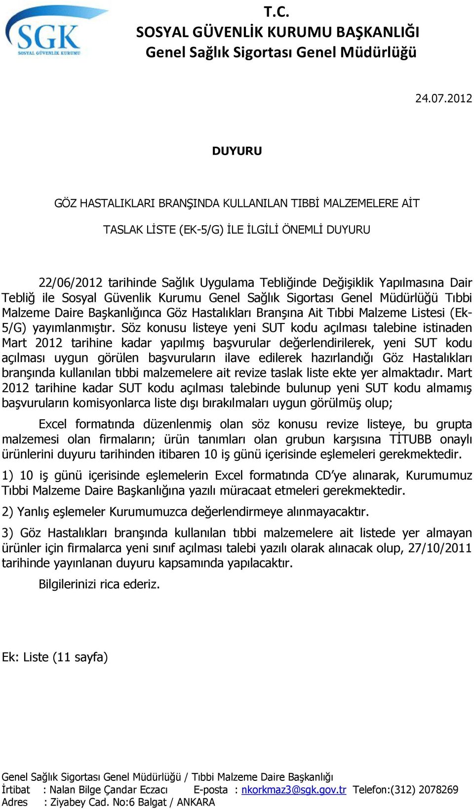 Tebliğ ile Sosyal Güvenlik Kurumu Genel Sağlık Sigortası Genel Müdürlüğü Tıbbi Malzeme Daire Başkanlığınca Göz Hastalıkları Branşına Ait Tıbbi Malzeme Listesi (Ek- 5/G) yayımlanmıştır.