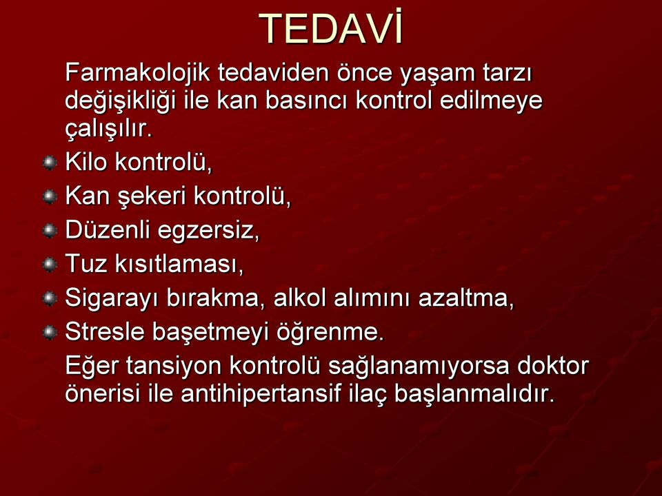 Kilo kontrolü, Kan şekeri kontrolü, Düzenli egzersiz, Tuz kısıtlaması, Sigarayı