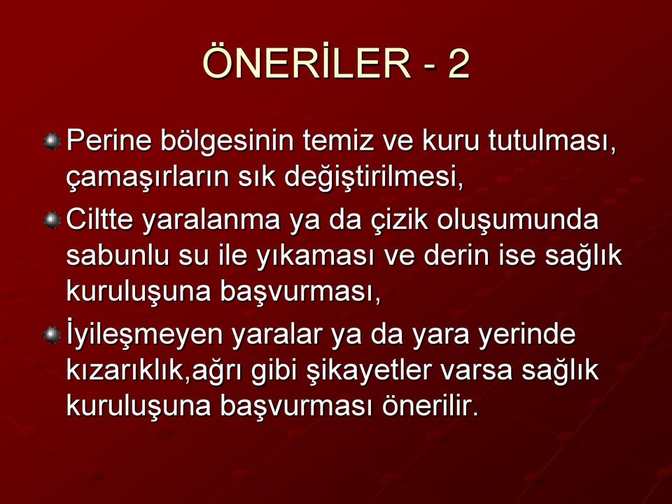 yıkaması ve derin ise sağlık kuruluşuna başvurması, İyileşmeyen yaralar ya da