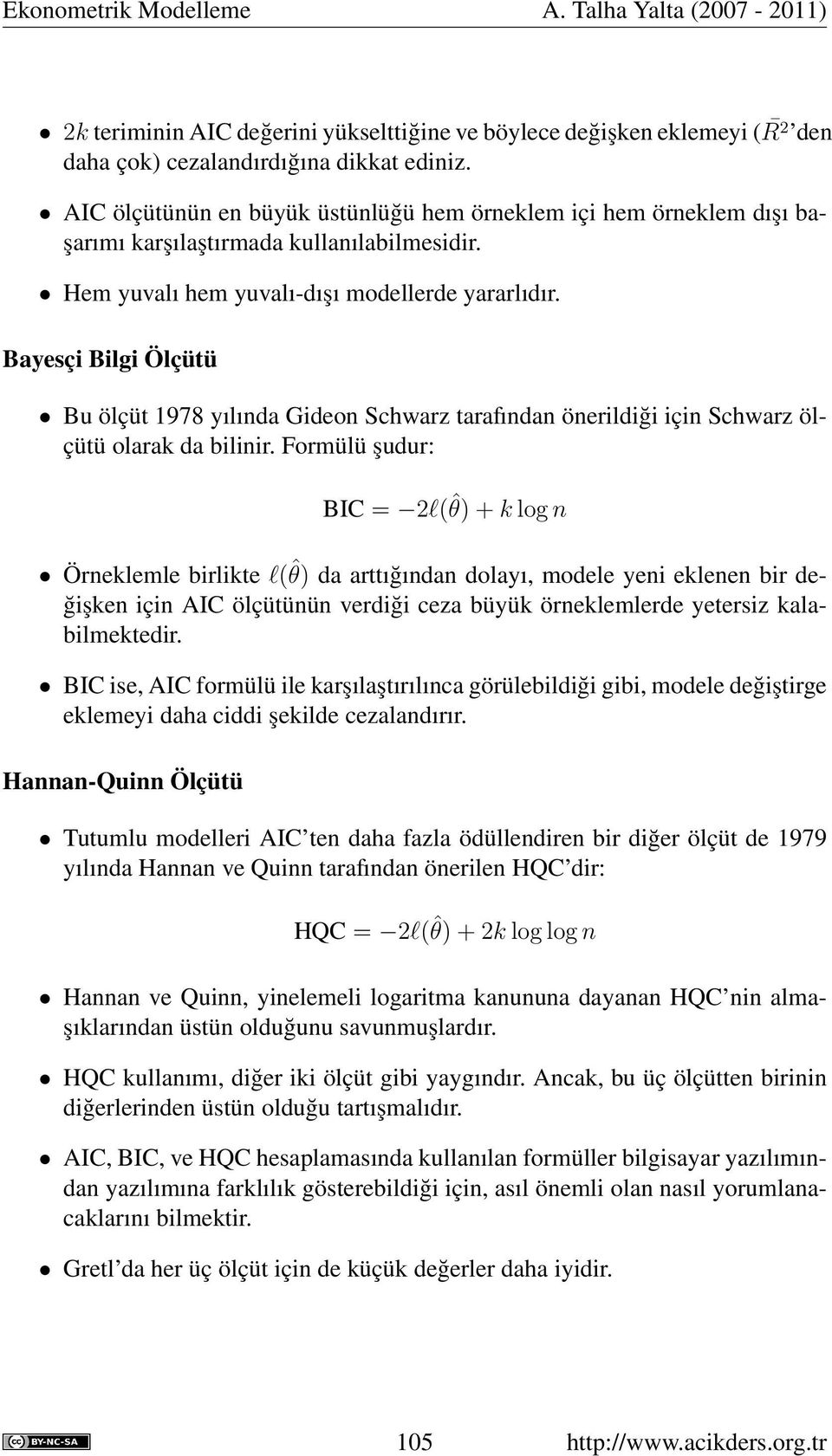 Bayesçi Bilgi Ölçütü Bu ölçüt 1978 yılında Gideon Schwarz tarafından önerildiği için Schwarz ölçütü olarak da bilinir.