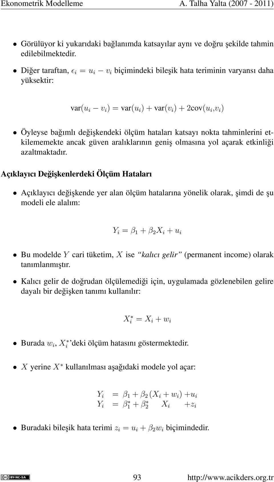 nokta tahminlerini etkilememekte ancak güven aralıklarının geniş olmasına yol açarak etkinliği azaltmaktadır.