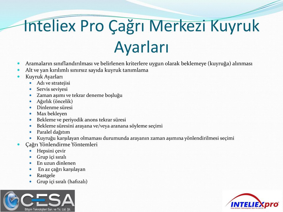 bekleyen Bekleme ve periyodik anons tekrar süresi Bekleme süresini arayana ve/veya aranana söyleme seçimi Paralel dağıtım Kuyruğu karşılayan olmaması durumunda