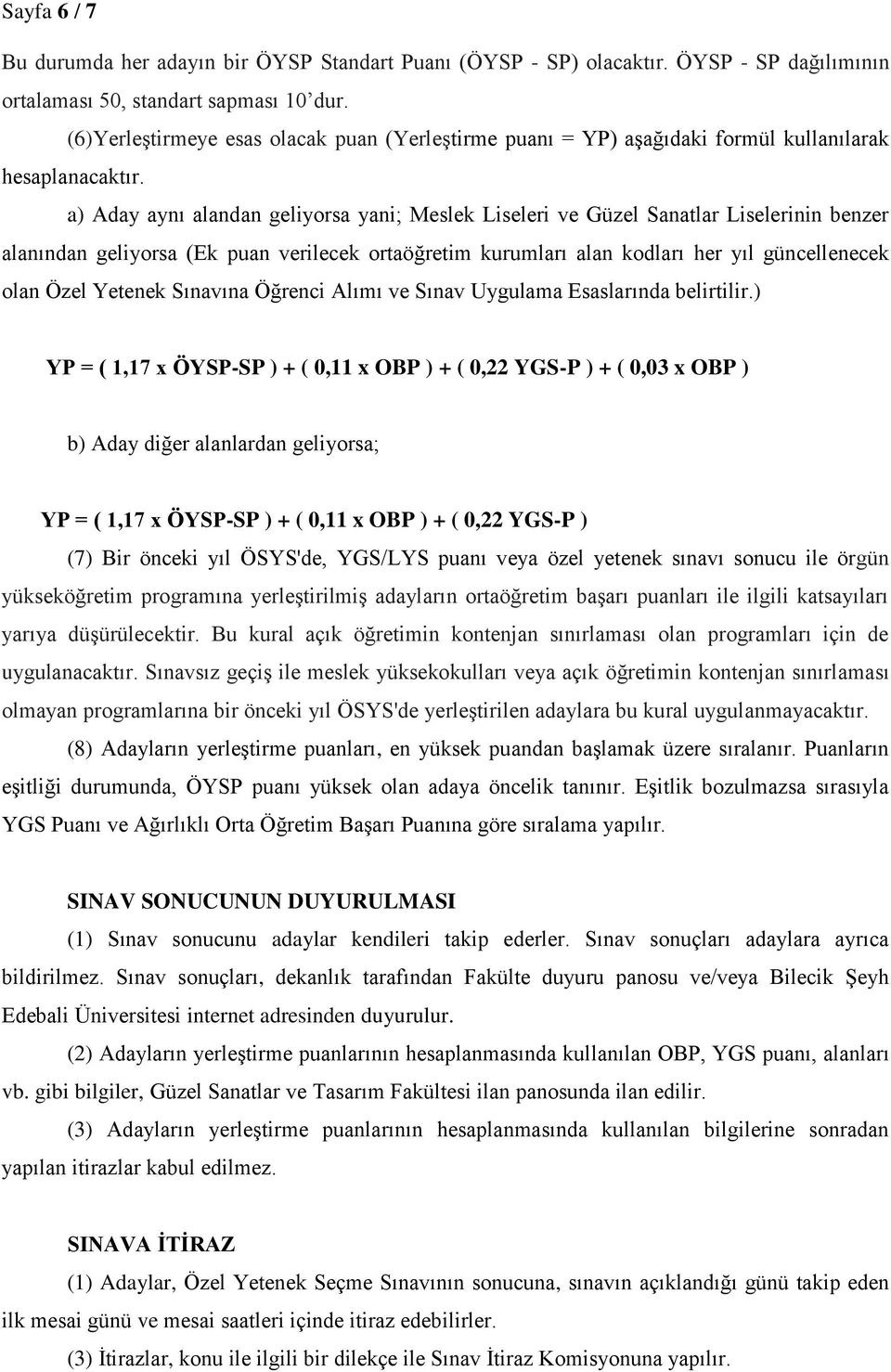 a) Aday aynı alandan geliyorsa yani; Meslek Liseleri ve Güzel Sanatlar Liselerinin benzer alanından geliyorsa (Ek puan verilecek ortaöğretim kurumları alan kodları her yıl güncellenecek olan Özel