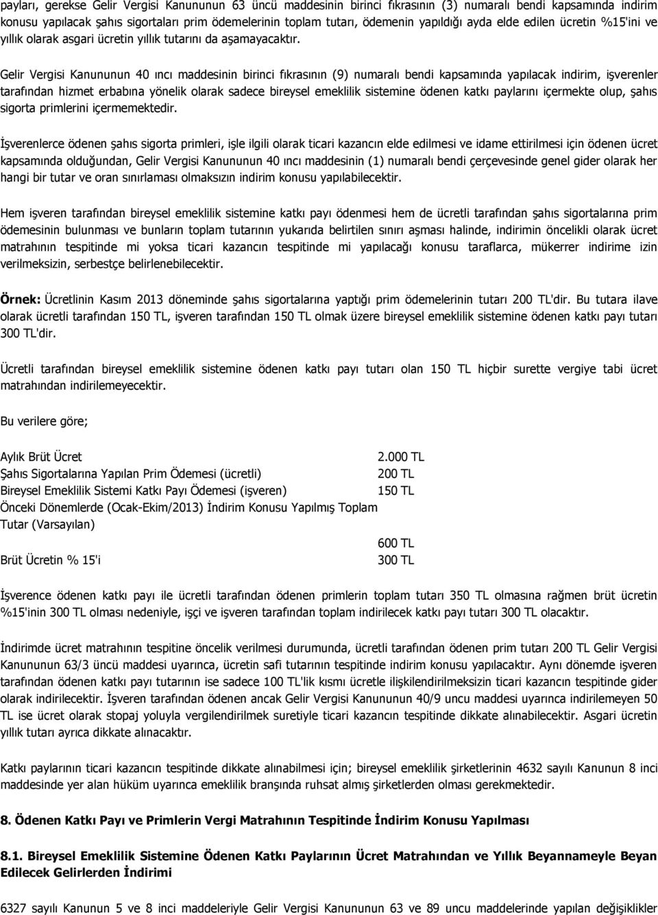 Gelir Vergisi Kanununun 40 ıncı maddesinin birinci fıkrasının (9) numaralı bendi kapsamında yapılacak indirim, işverenler tarafından hizmet erbabına yönelik olarak sadece bireysel emeklilik sistemine