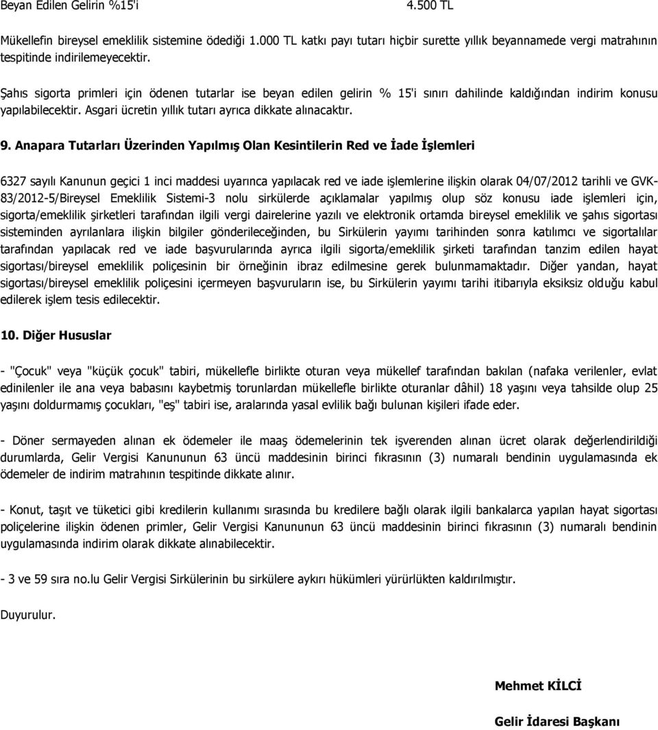 Anapara Tutarları Üzerinden Yapılmış Olan Kesintilerin Red ve İade İşlemleri 6327 sayılı Kanunun geçici 1 inci maddesi uyarınca yapılacak red ve iade işlemlerine ilişkin olarak 04/07/2012 tarihli ve