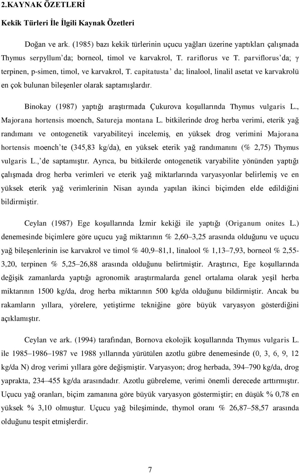 Binokay (1987) yaptığı araştırmada Çukurova koşullarında Thymus vulgaris L., Majorana hortensis moench, Satureja montana L.