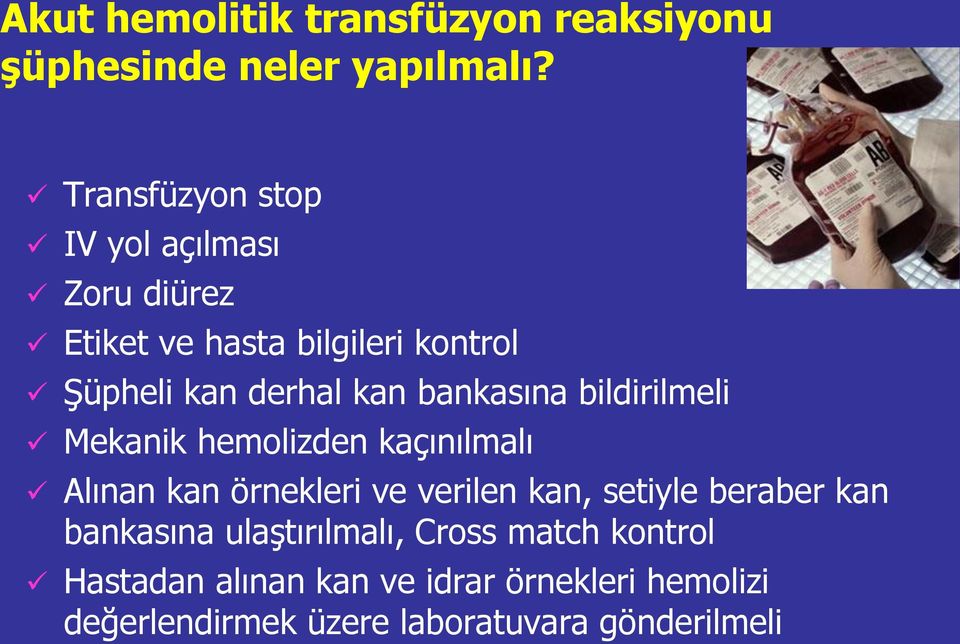 bankasına bildirilmeli Mekanik hemolizden kaçınılmalı Alınan kan örnekleri ve verilen kan, setiyle