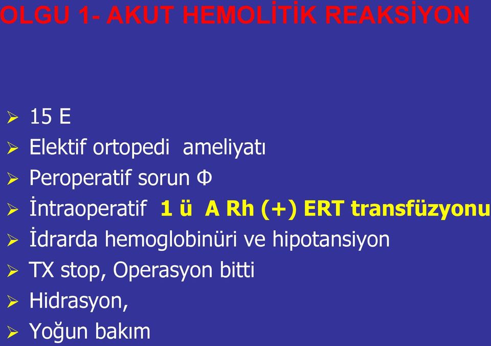 1 ü A Rh (+) ERT transfüzyonu İdrarda hemoglobinüri