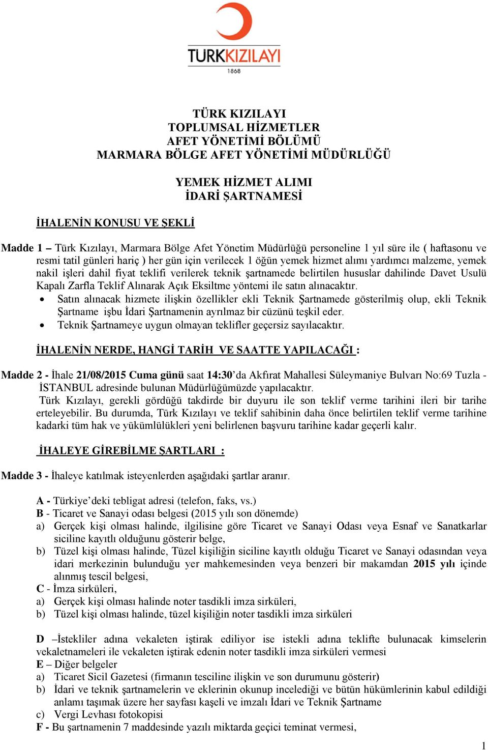 verilerek teknik şartnamede belirtilen hususlar dahilinde Davet Usulü Kapalı Zarfla Teklif Alınarak Açık Eksiltme yöntemi ile satın alınacaktır.