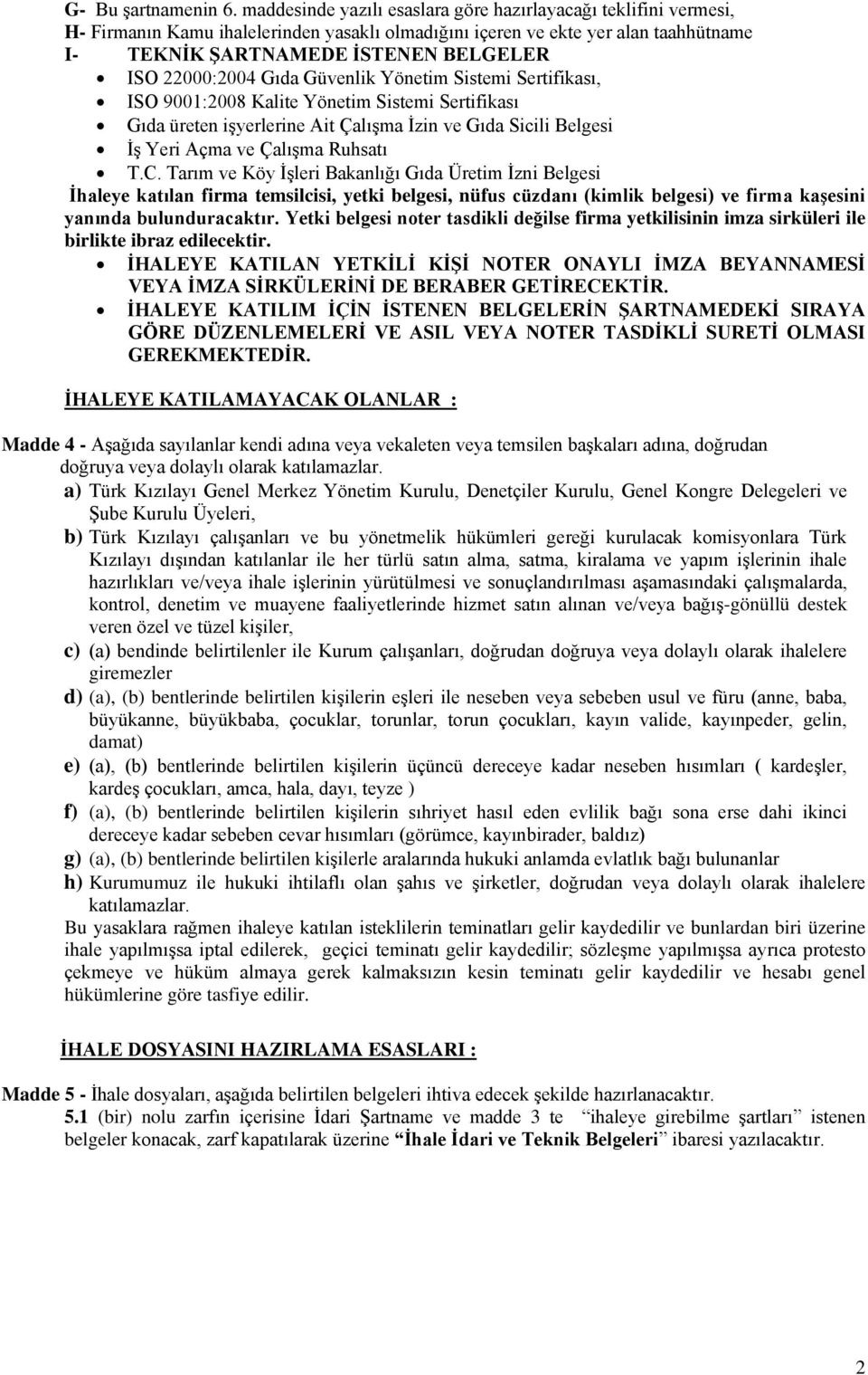 22000:2004 Gıda Güvenlik Yönetim Sistemi Sertifikası, ISO 9001:2008 Kalite Yönetim Sistemi Sertifikası Gıda üreten işyerlerine Ait Çalışma İzin ve Gıda Sicili Belgesi İş Yeri Açma ve Çalışma Ruhsatı