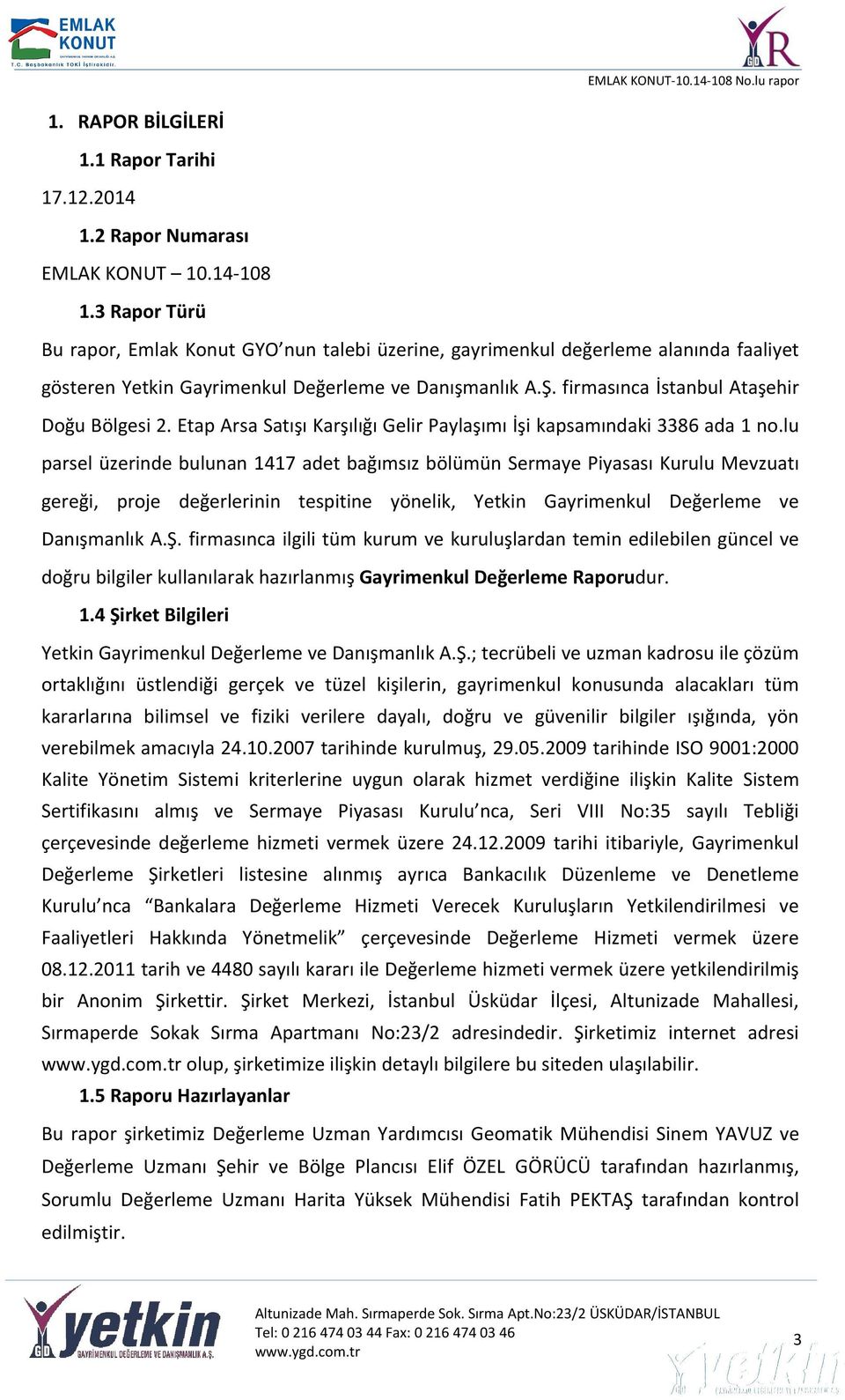 firmasınca İstanbul Ataşehir Doğu Bölgesi 2. Etap Arsa Satışı Karşılığı Gelir Paylaşımı İşi kapsamındaki 3386 ada 1 no.