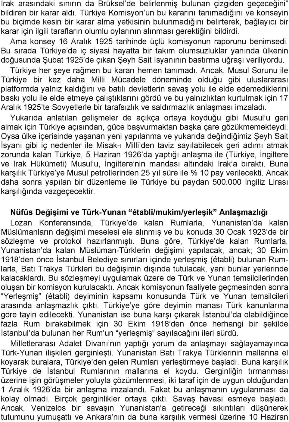 gerektiğini bildirdi. Ama konsey 16 Aralık 1925 tarihinde üçlü komisyonun raporunu benimsedi.