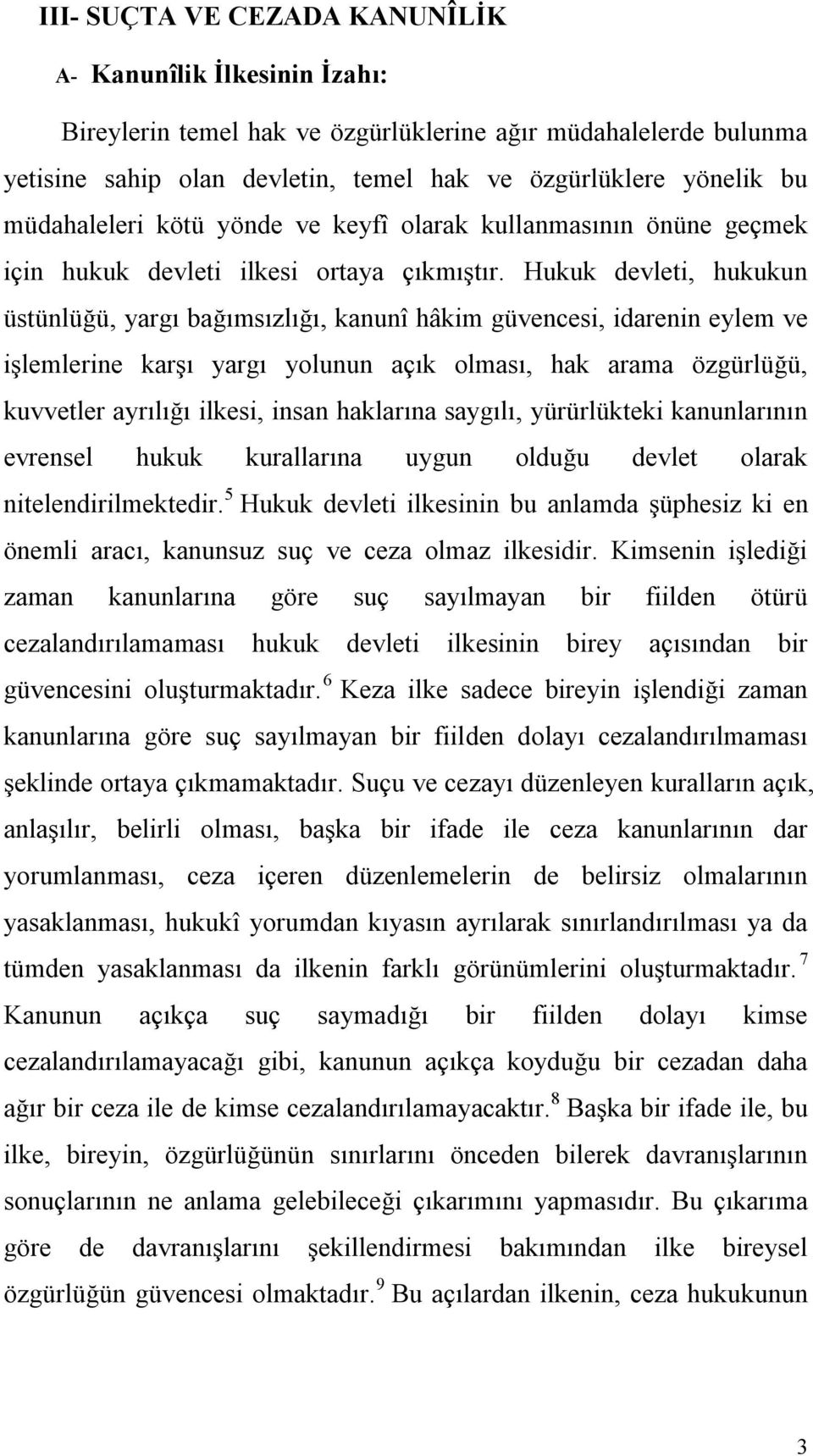 Hukuk devleti, hukukun üstünlüğü, yargı bağımsızlığı, kanunî hâkim güvencesi, idarenin eylem ve işlemlerine karşı yargı yolunun açık olması, hak arama özgürlüğü, kuvvetler ayrılığı ilkesi, insan