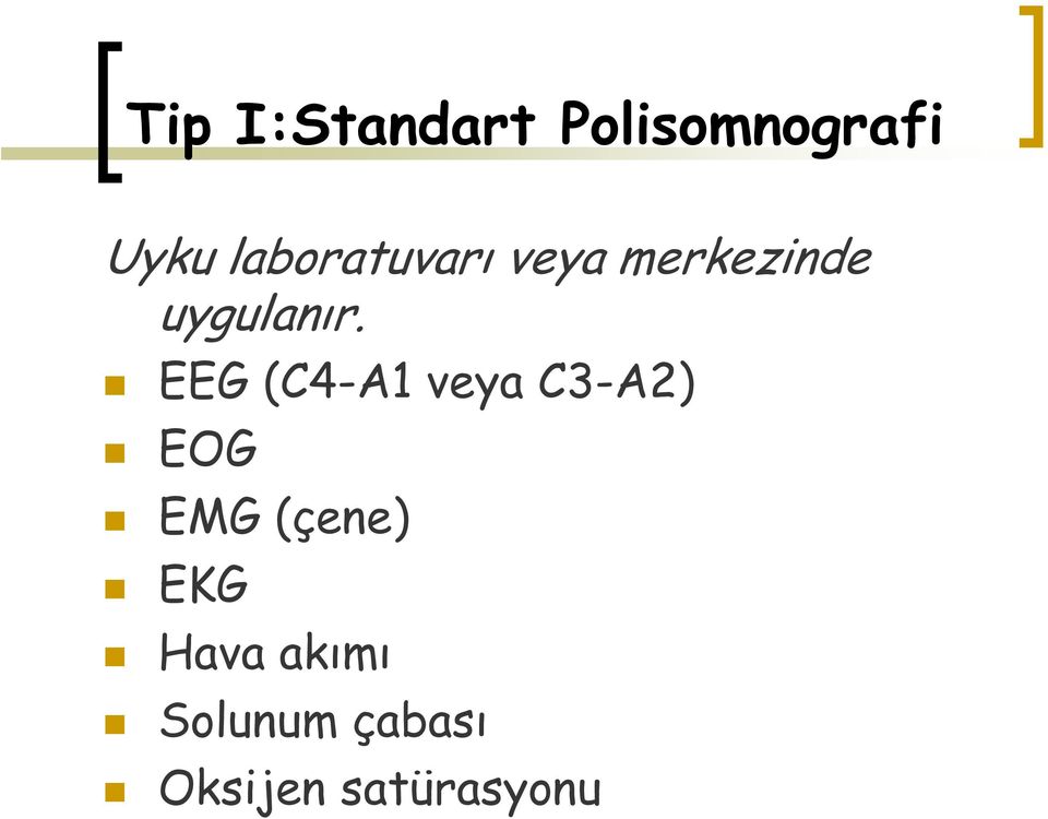 EEG (C4-A1 veya C3-A2) EOG EMG (çene)