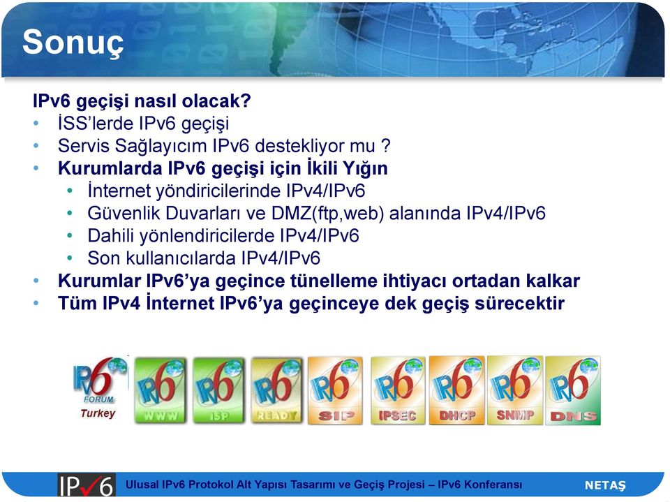 DMZ(ftp,web) alanında /IPv6 Dahili yönlendiricilerde /IPv6 Son kullanıcılarda /IPv6 Kurumlar