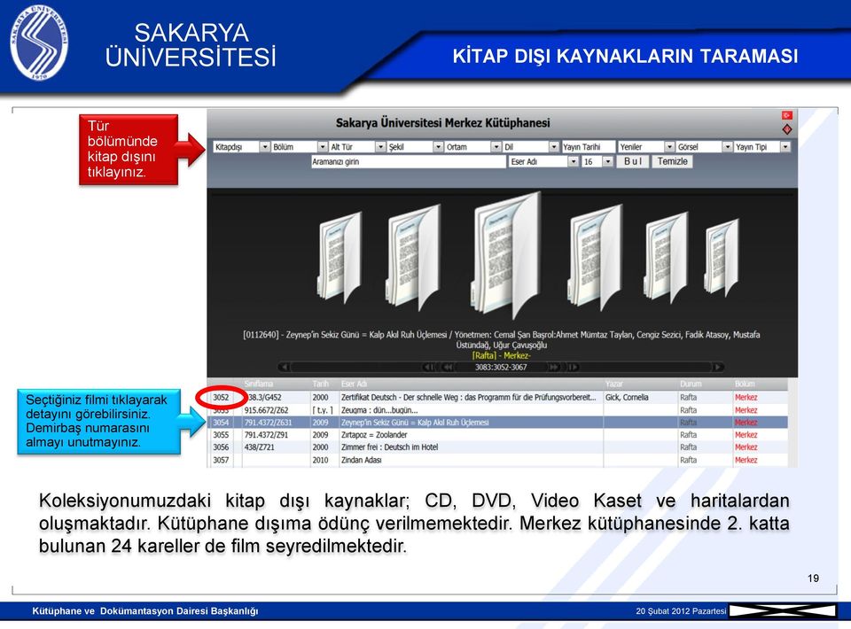 Koleksiyonumuzdaki kitap dışı kaynaklar; CD, DVD, Video Kaset ve haritalardan oluşmaktadır.