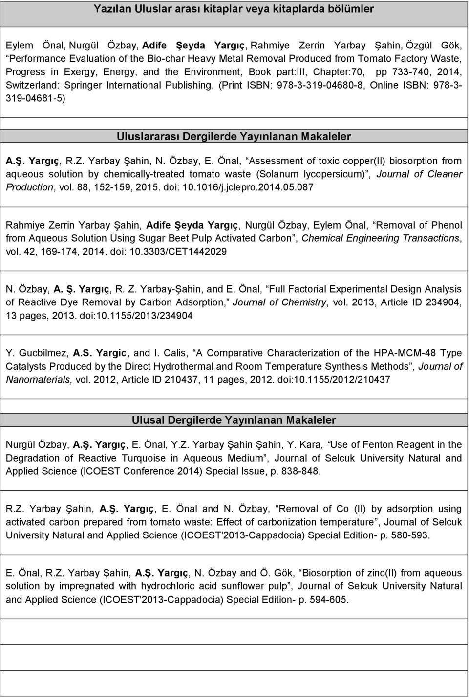 (Print ISBN: 978-3-319-04680-8, Online ISBN: 978-3- 319-04681-5) Uluslararası Dergilerde Yayınlanan Makaleler A.Ş. Yargıç, R.Z. Yarbay Şahin, N. Özbay, E.