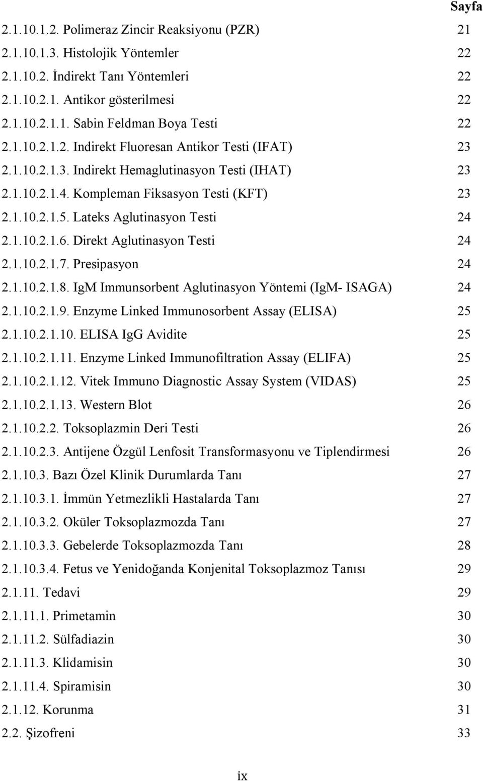 Lateks Aglutinasyon Testi 24 2.1.10.2.1.6. Direkt Aglutinasyon Testi 24 2.1.10.2.1.7. Presipasyon 24 2.1.10.2.1.8. IgM Immunsorbent Aglutinasyon Yöntemi (IgM- ISAGA) 24 2.1.10.2.1.9.