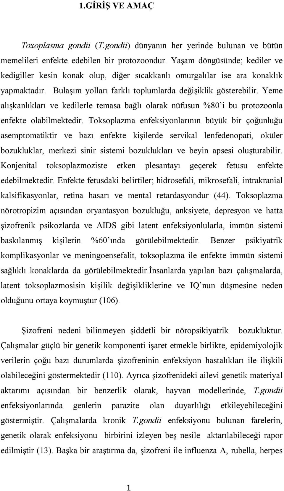 Yeme alışkanlıkları ve kedilerle temasa bağlı olarak nüfusun %80 i bu protozoonla enfekte olabilmektedir.