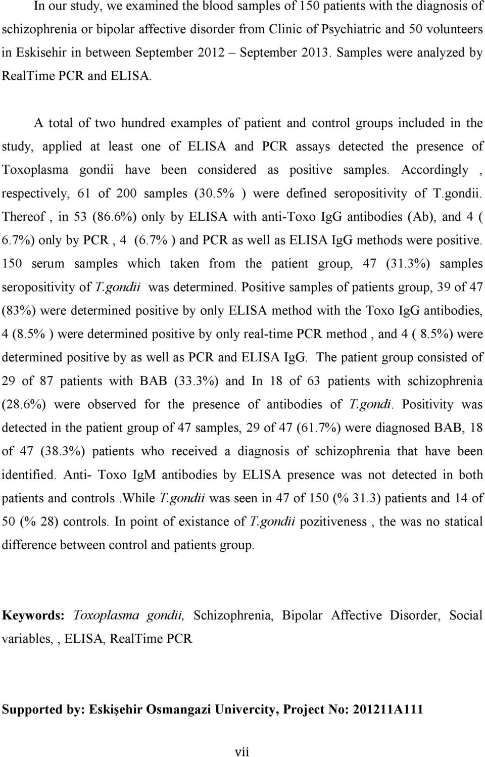 A total of two hundred examples of patient and control groups included in the study, applied at least one of ELISA and PCR assays detected the presence of Toxoplasma gondii have been considered as