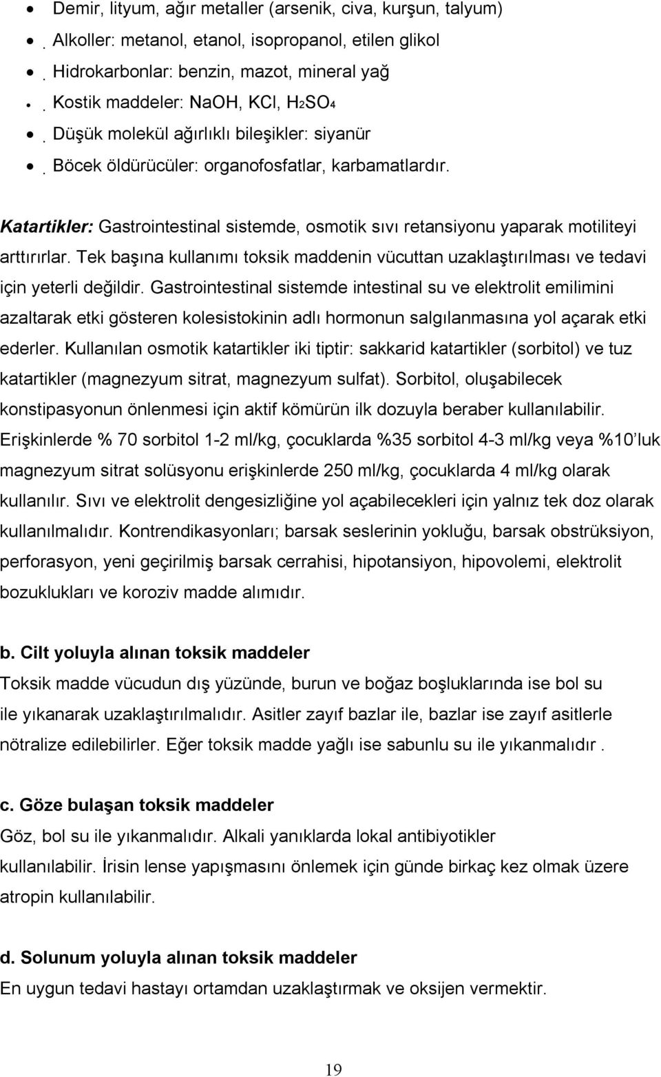 Tek başına kullanımı toksik maddenin vücuttan uzaklaştırılması ve tedavi için yeterli değildir.