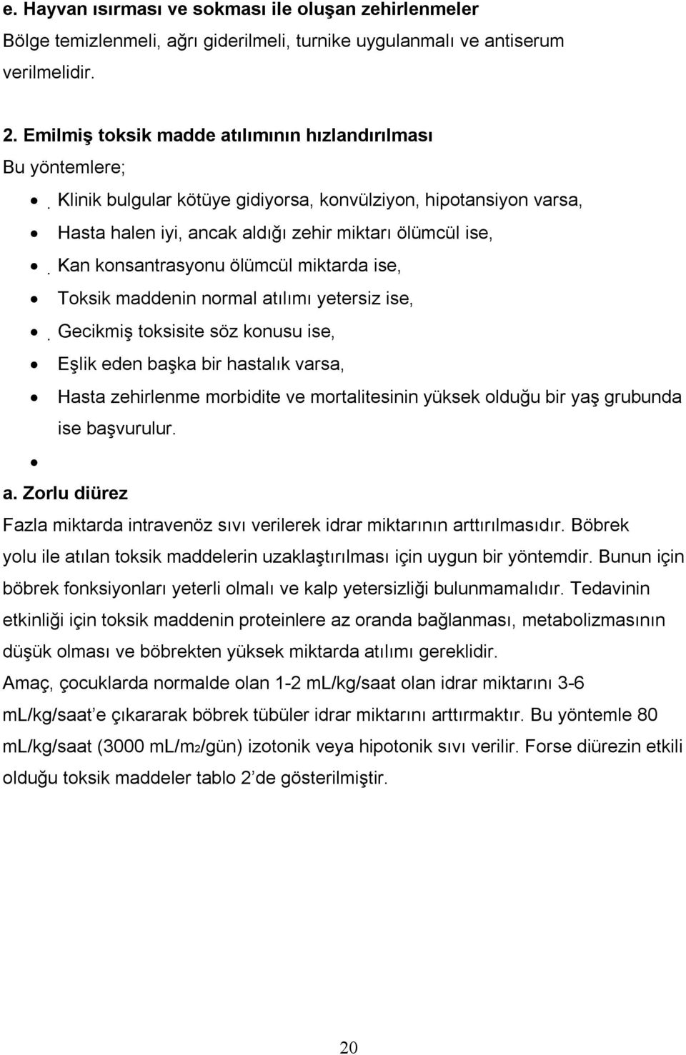 konsantrasyonu ölümcül miktarda ise, Toksik maddenin normal atılımı yetersiz ise, Gecikmiş toksisite söz konusu ise, Eşlik eden başka bir hastalık varsa, Hasta zehirlenme morbidite ve mortalitesinin