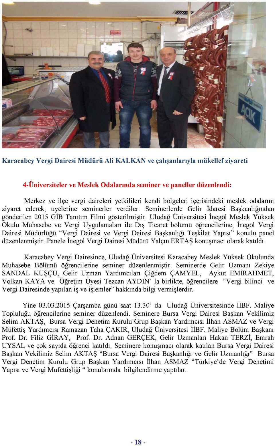 Uludağ Üniversitesi İnegöl Meslek Yüksek Okulu Muhasebe ve Vergi Uygulamaları ile Dış Ticaret bölümü öğrencilerine, İnegöl Vergi Dairesi Müdürlüğü Vergi Dairesi ve Vergi Dairesi Başkanlığı Teşkilat