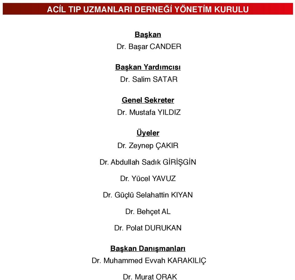 Mustafa YILDIZ Üyeler Dr. Zeynep ÇAKIR Dr. Abdullah Sadık GİRİŞGİN Dr.