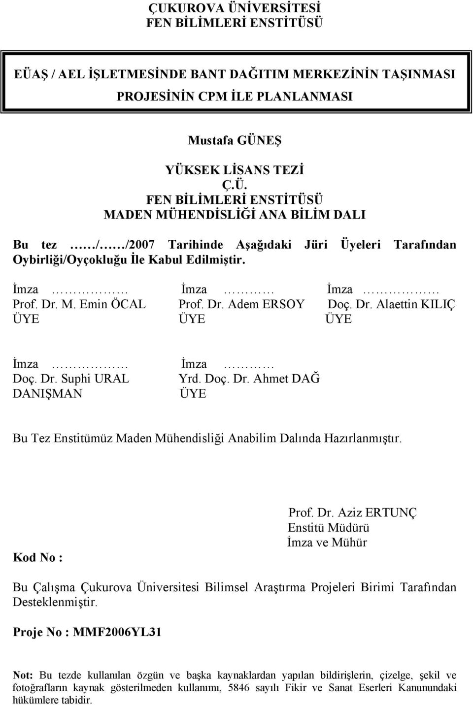 Kod No : Prof. Dr. Aziz ERTUNÇ Enstitü Müdürü İmza ve Mühür Bu Çalışma Çukurova Üniversitesi Bilimsel Araştırma Projeleri Birimi Tarafından Desteklenmiştir.