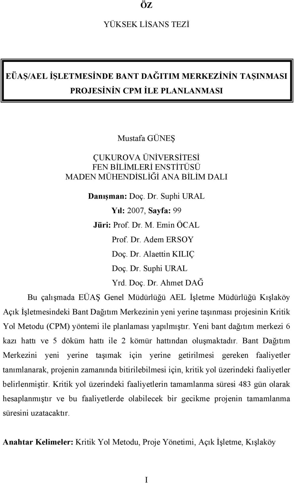 Suphi URAL Yıl: 2007, Sayfa: 99 Jüri: Prof. Dr. M. Emin ÖCAL Prof. Dr. Adem ERSOY  Alaettin KILIÇ  Suphi URAL Yrd.