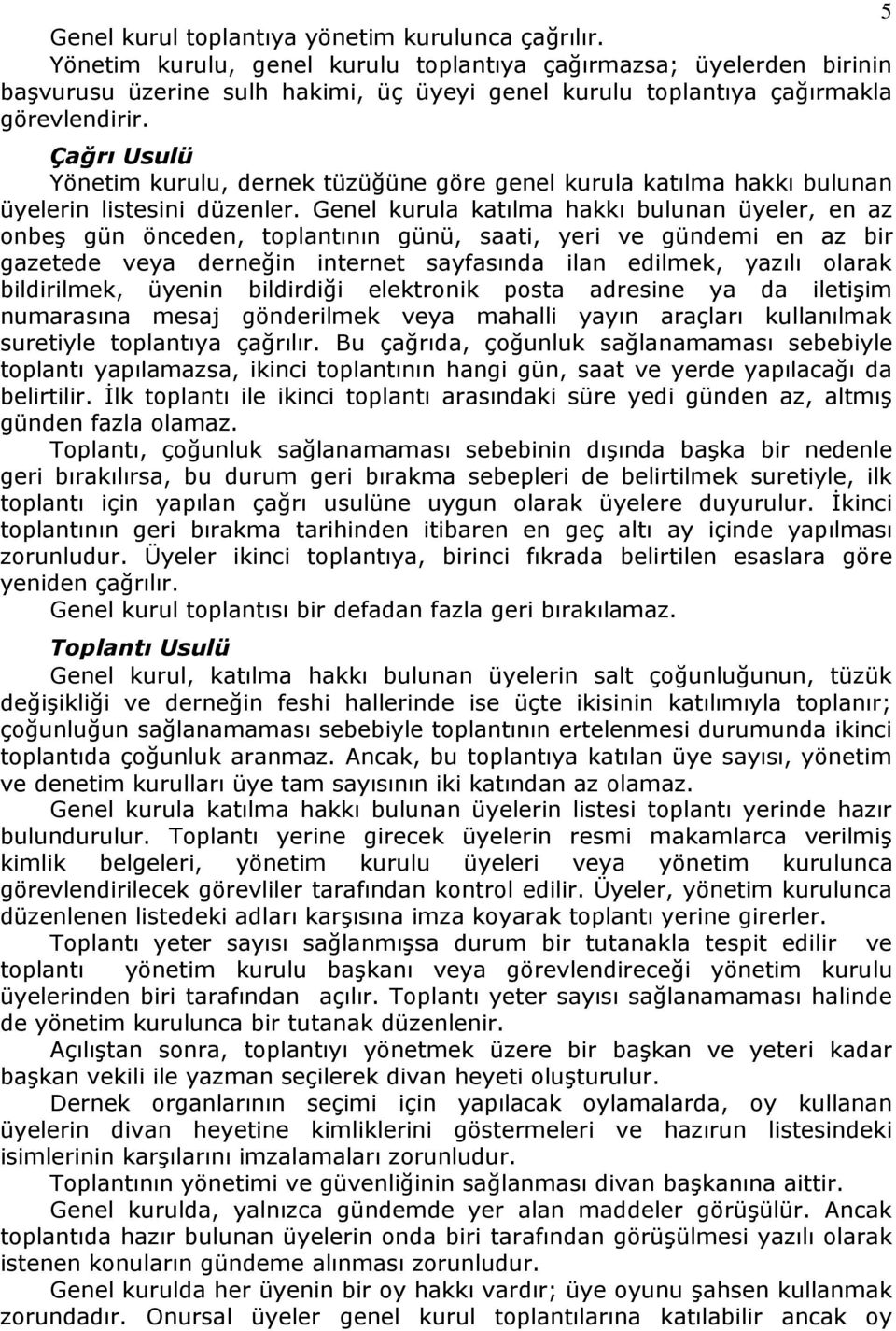 Çağrı Usulü Yönetim kurulu, dernek tüzüğüne göre genel kurula katılma hakkı bulunan üyelerin listesini düzenler.