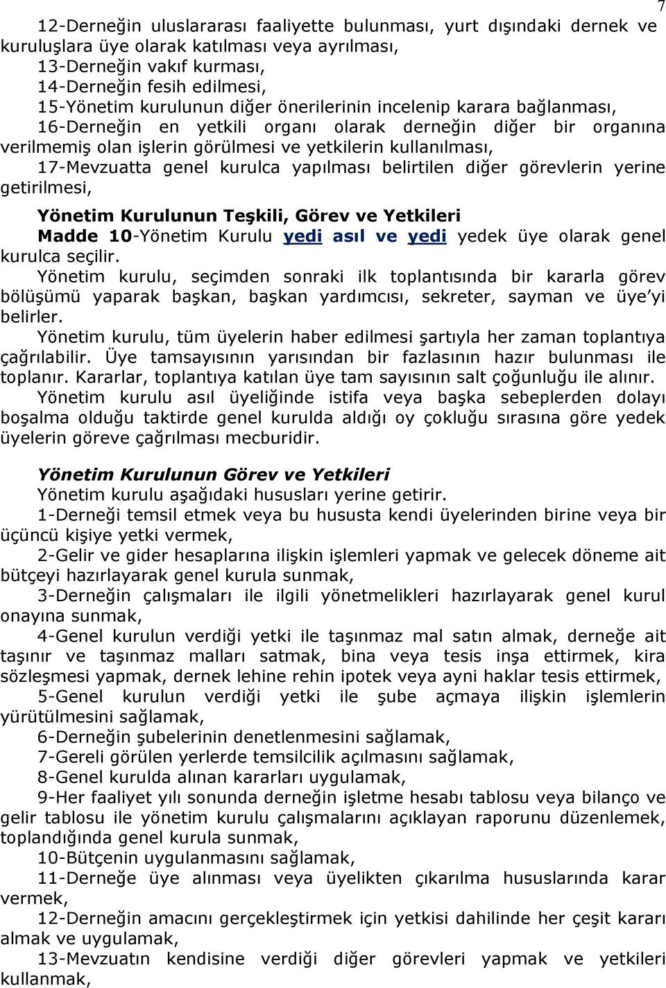 kurulca yapılması belirtilen diğer görevlerin yerine getirilmesi, Yönetim Kurulunun Teşkili, Görev ve Yetkileri Madde 10-Yönetim Kurulu yedi asıl ve yedi yedek üye olarak genel kurulca seçilir.