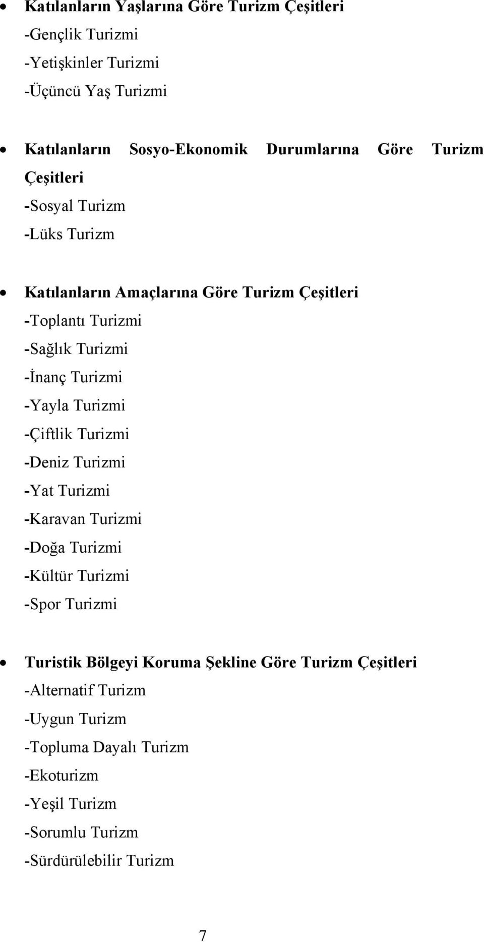 -Yayla Turizmi -Çiftlik Turizmi -Deniz Turizmi -Yat Turizmi -Karavan Turizmi -Doğa Turizmi -Kültür Turizmi -Spor Turizmi Turistik Bölgeyi Koruma