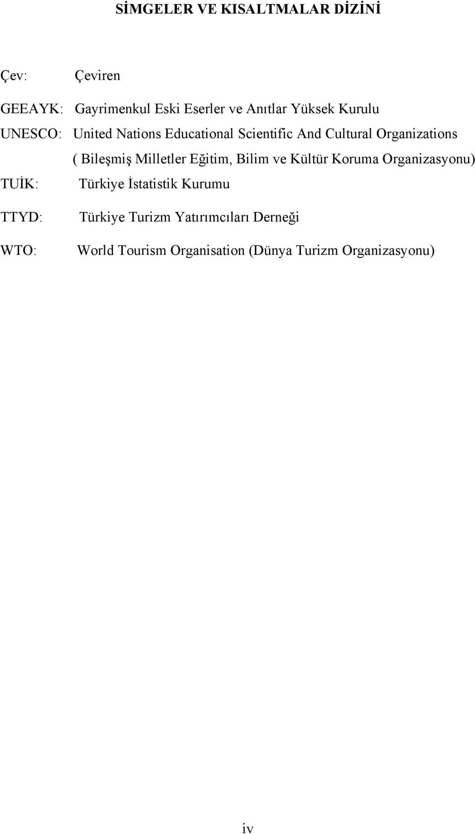 Milletler Eğitim, Bilim ve Kültür Koruma Organizasyonu) TUİK: Türkiye İstatistik Kurumu TTYD:
