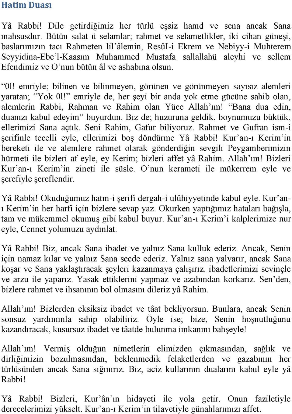 ve sellem Efendimiz ve O nun bütün âl ve ashabına olsun. 0l! emriyle; bilinen ve bilinmeyen, görünen ve görünmeyen sayısız alemleri yaratan; Yok 0l!