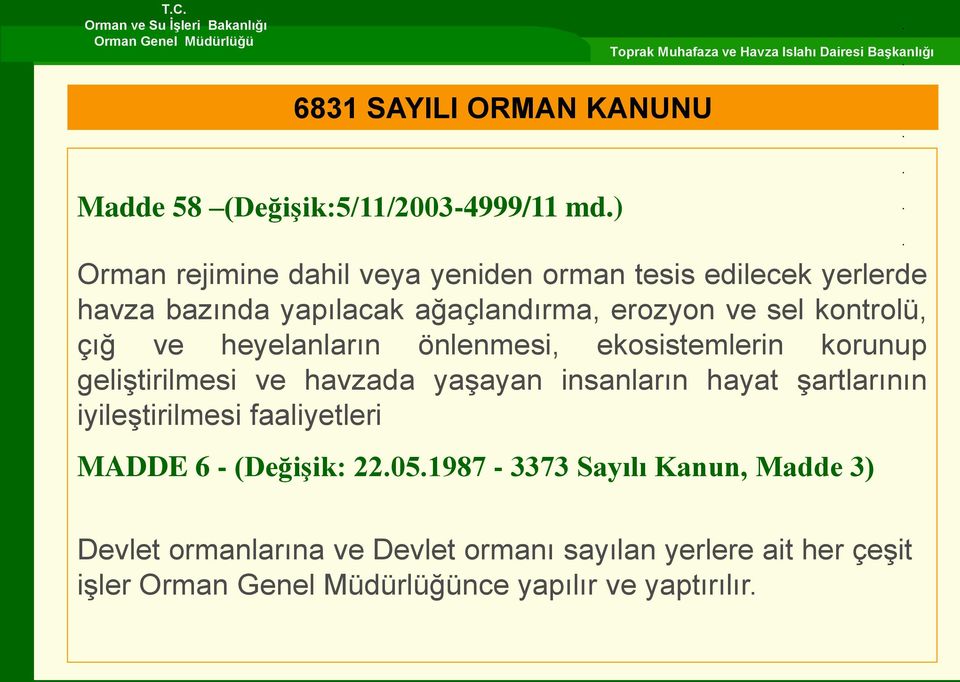 kontrolü, çığ ve heyelanların önlenmesi, ekosistemlerin korunup geliştirilmesi ve havzada yaşayan insanların hayat