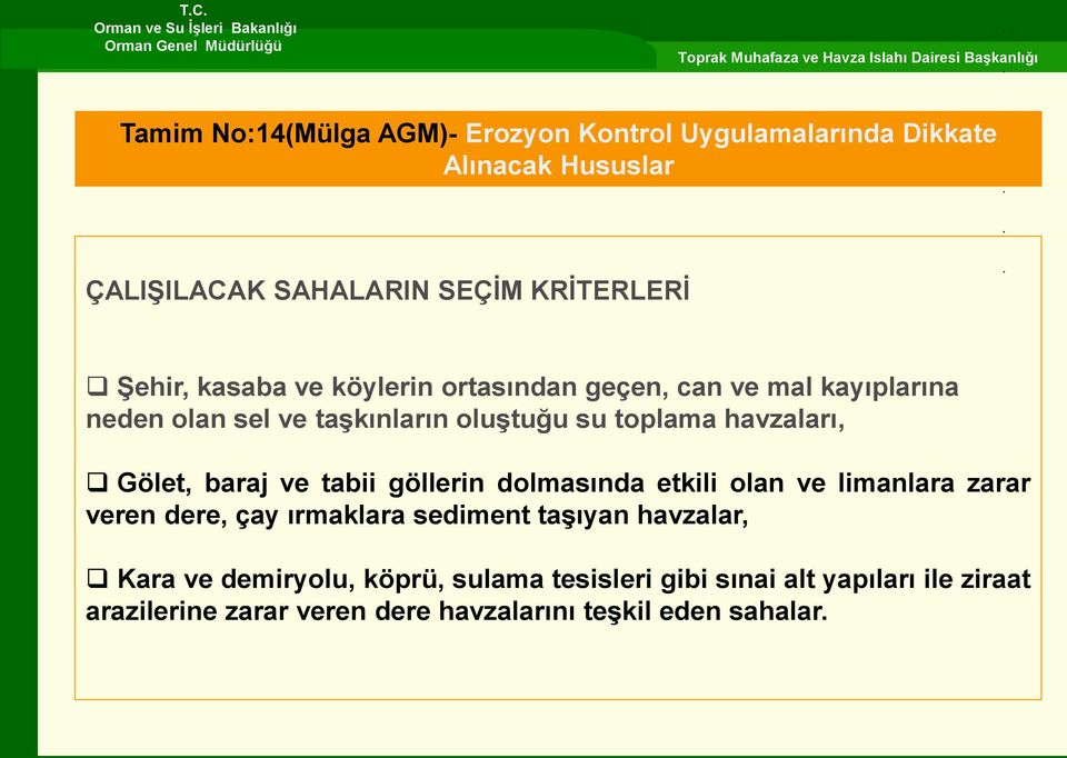 baraj ve tabii göllerin dolmasında etkili olan ve limanlara zarar veren dere, çay ırmaklara sediment taşıyan havzalar, Kara ve