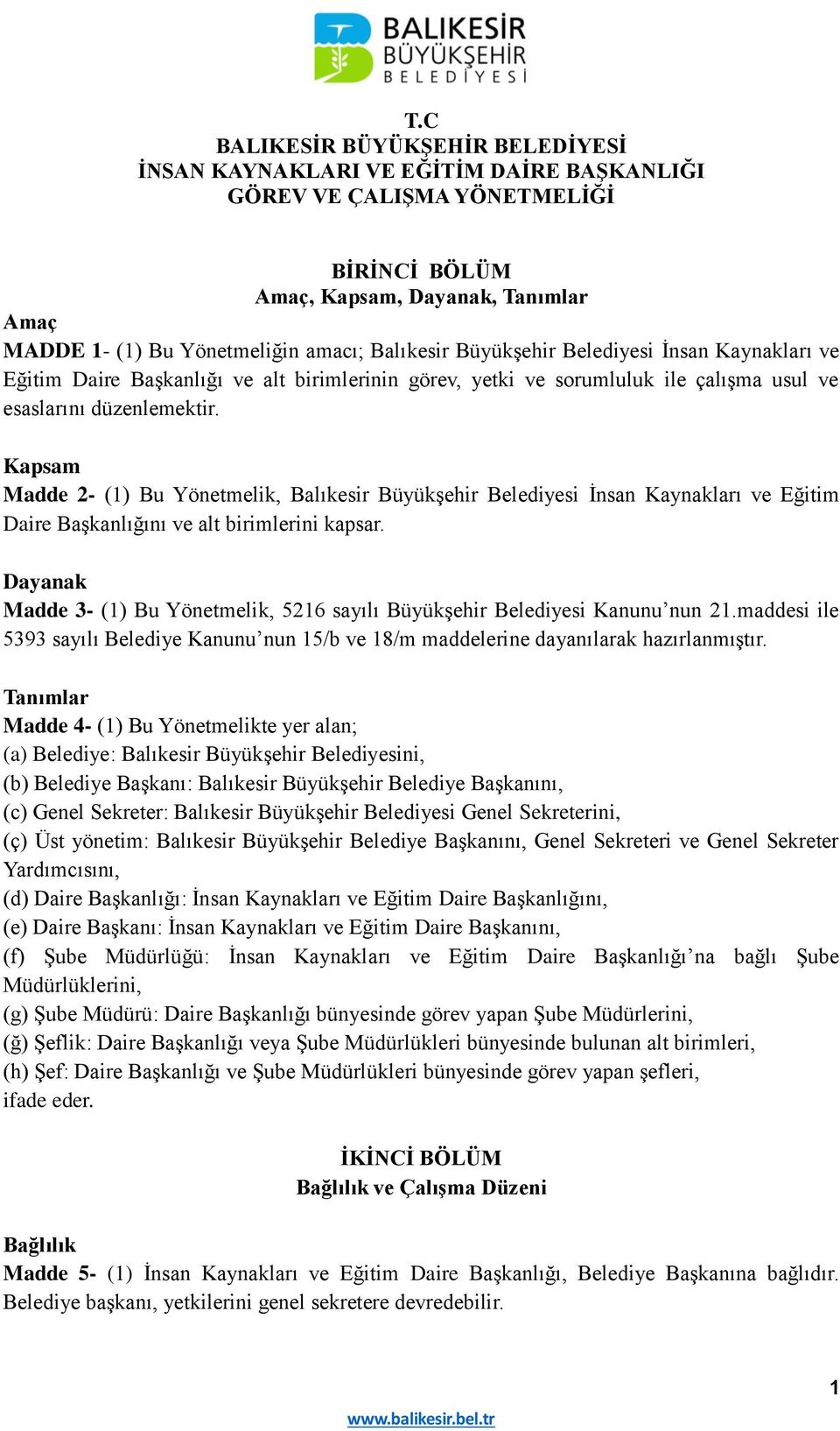 Kapsam Madde 2- (1) Bu Yönetmelik, Balıkesir Büyükşehir Belediyesi İnsan Kaynakları ve Eğitim Daire Başkanlığını ve alt birimlerini kapsar.