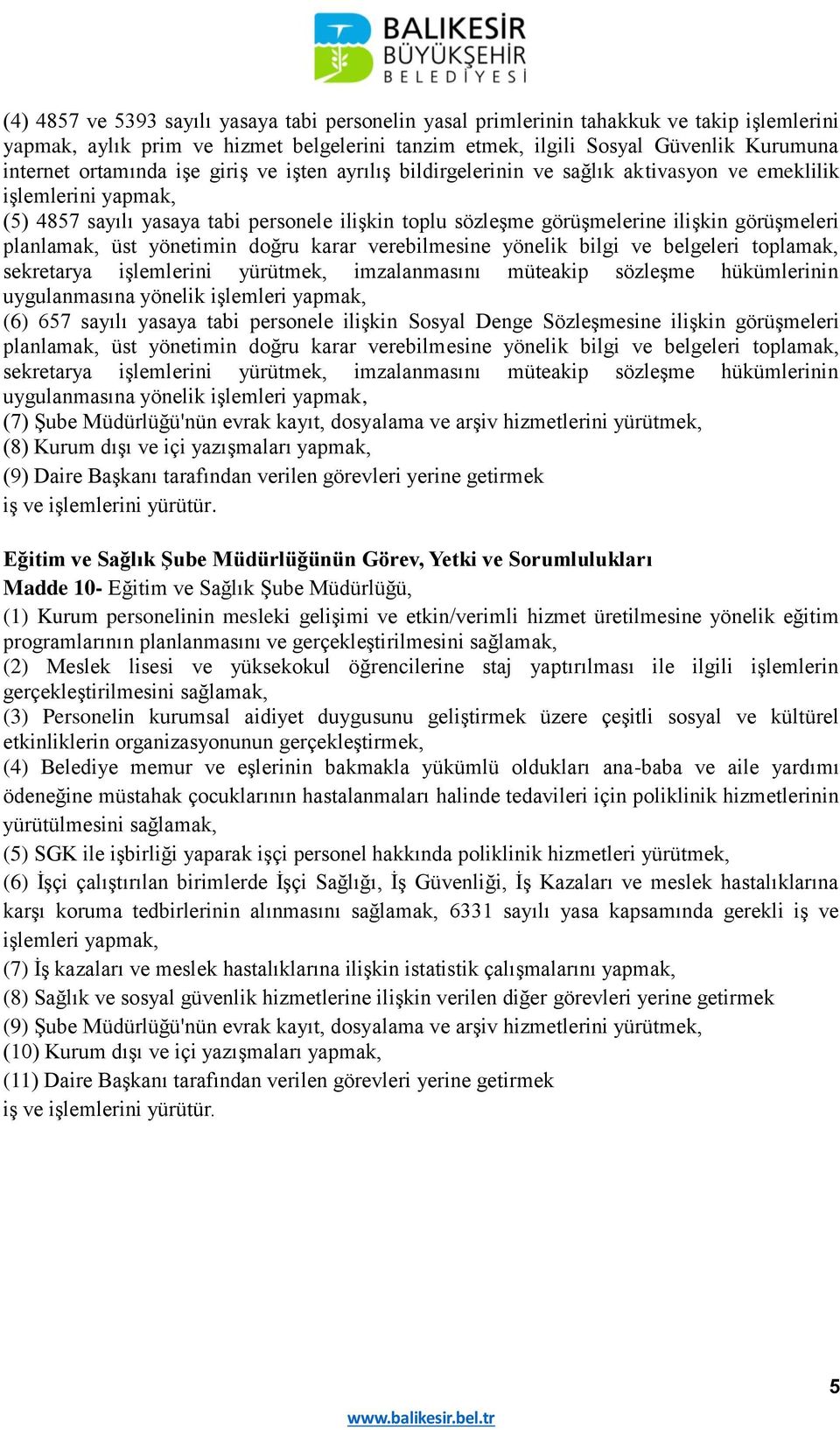 görüşmeleri planlamak, üst yönetimin doğru karar verebilmesine yönelik bilgi ve belgeleri toplamak, sekretarya işlemlerini yürütmek, imzalanmasını müteakip sözleşme hükümlerinin uygulanmasına yönelik