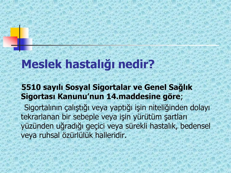 maddesine göre; Sigortalının çalıştığı veya yaptığı işin niteliğinden dolayı