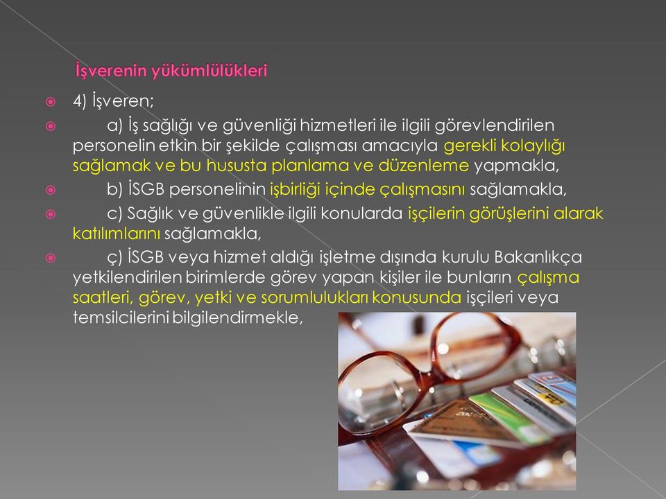 ilgili konularda işçilerin görüşlerini alarak katılımlarını sağlamakla, ç) İSGB veya hizmet aldığı işletme dışında kurulu Bakanlıkça