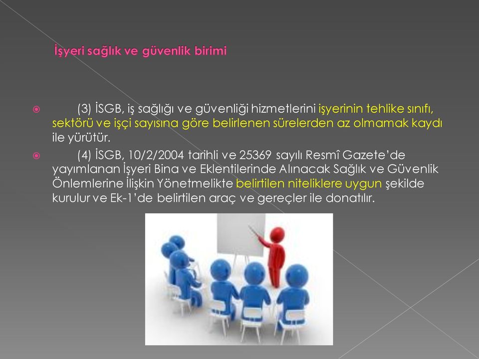 (4) İSGB, 10/2/2004 tarihli ve 25369 sayılı Resmî Gazete de yayımlanan İşyeri Bina ve Eklentilerinde