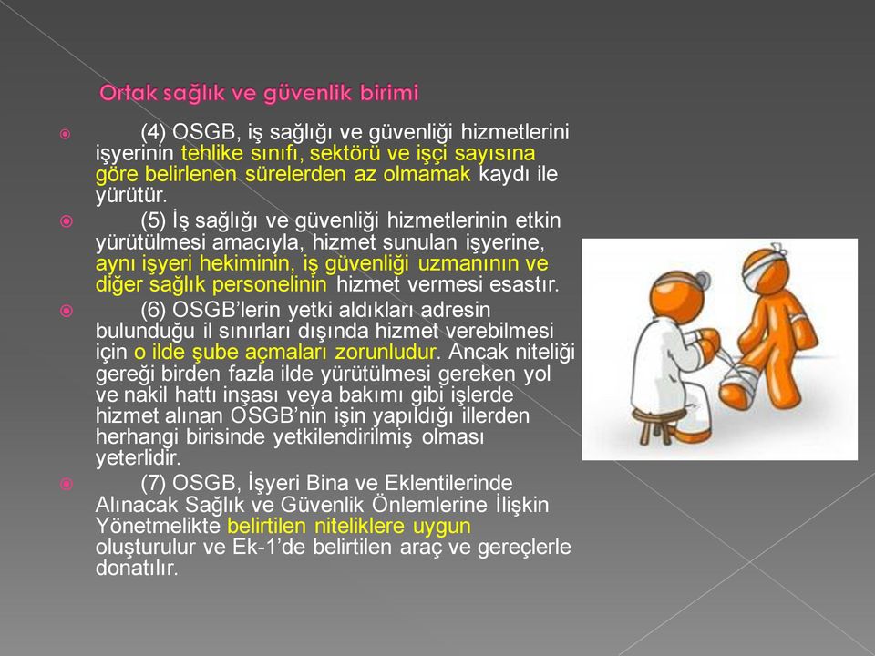 (6) OSGB lerin yetki aldıkları adresin bulunduğu il sınırları dışında hizmet verebilmesi için o ilde şube açmaları zorunludur.